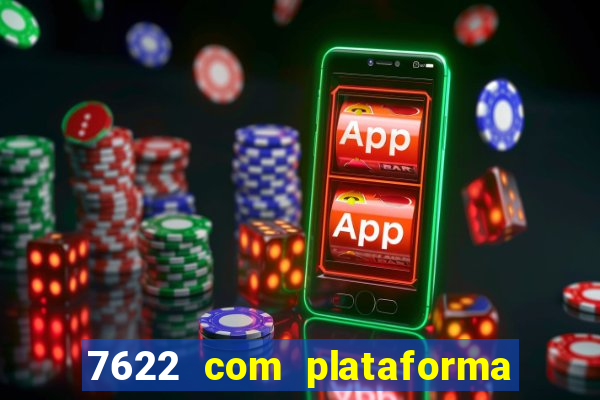 7622 com plataforma de jogos